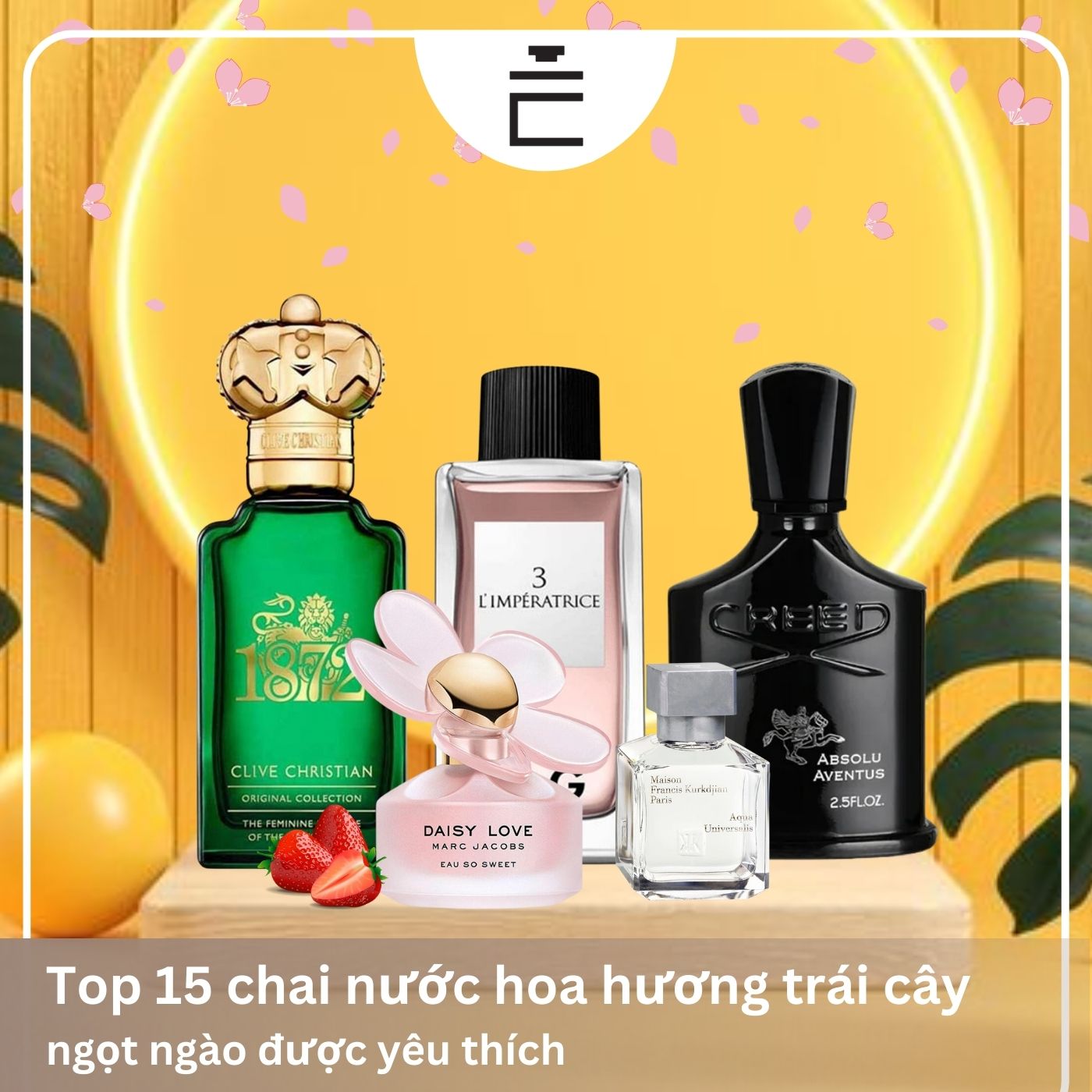 Top các chai nước hoa mùi trái cây ngọt ngào nhất