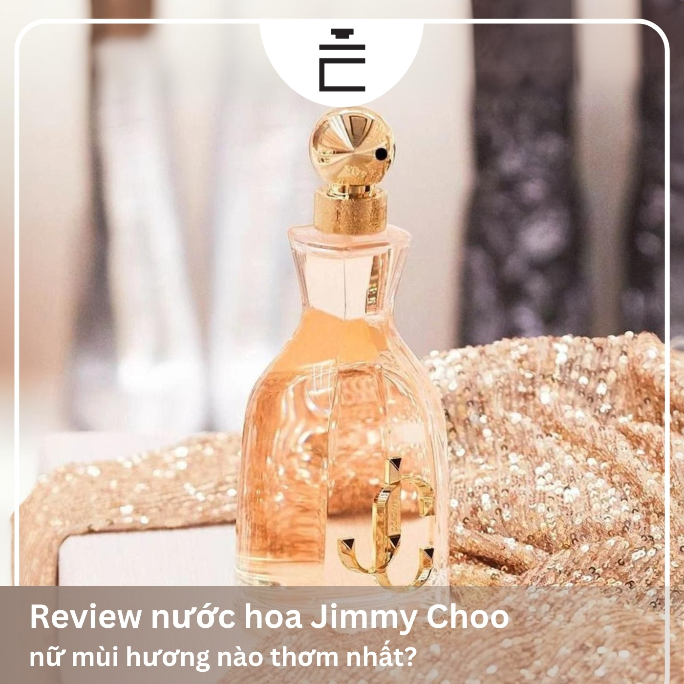 Review nước hoa Jimmy Choo chi tiết